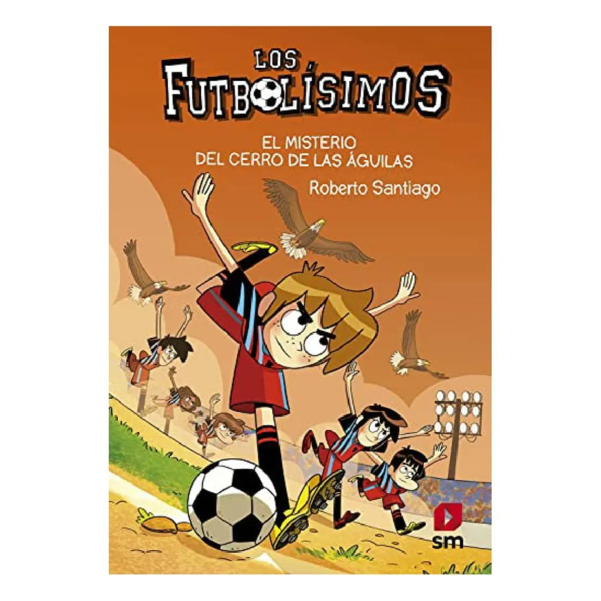 Sale El misterio del cerro de las águilas - Los Futbolísimos - Libro 21 Juguetes Educativos Y Libros