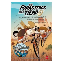 Los forasteros del tiempo - La aventura de los Balbuena en el lejano oeste - Libro 1*SM New