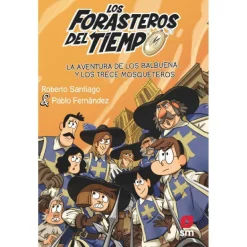 Los forasteros del tiempo - La aventura de los Balbuena y los Trece Mosqueteros - Libro 13 Juguetes Educativos Y Libros